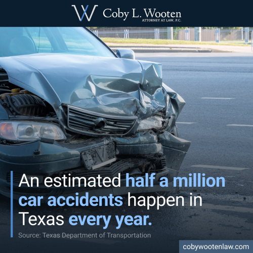 An estimated half a million car accidents happen in Texas every year. (Source: Texas Department of Transportation)