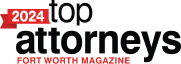 2023 Top Attorneys Forth Worth Magazine